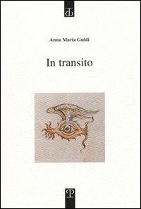 In transito - Anna Maria Guidi - Libro Polistampa 2005, Sagittaria. Opera | Libraccio.it