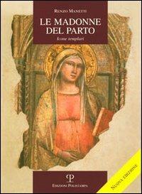 Le Madonne del Parto. Icone templari - Renzo Manetti - Libro Polistampa 2006, La storia raccontata | Libraccio.it