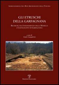 Gli Etruschi della Garfagnana. Ricerche nell'insediamento della Murella a Castelnuovo di Garfagnana - Giulio Ciampoltrini - Libro Polistampa 2005 | Libraccio.it