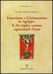 Ermetismo e Cristianesimo in Agrippa. Il De triplici ratione cognoscendi Deum. Testo latino a fronte
