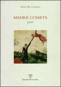 Madre cometa - Maria De Lorenzo - Libro Polistampa 2005, La Fenice | Libraccio.it