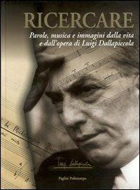 Ricercare. Parole, musica e immagini dalla vita e dall'opera di Luigi Dallapiccola  - Libro Polistampa 2007, Pagliai Polistampa | Libraccio.it