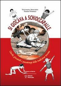Si giocava a schioccapalle. Giochi, giocattoli e passatempi della tradizione toscana - Vittoriano Innocenti - Libro Polistampa 2006 | Libraccio.it