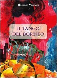 Il tango del Borneo. Con CD Audio - Roberta Vezzosi - Libro Polistampa 2005 | Libraccio.it