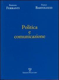 Politica e comunicazione - Paolo Bartolozzi, Barbara Ferranti - Libro Polistampa 2006 | Libraccio.it
