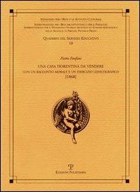 Una casa fiorentina da vedere. Con un racconto morale e un esercizio lessicografico (1868) - Pietro Fanfani - Libro Polistampa 2011, Quaderni dei servizi educativi | Libraccio.it