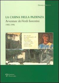 La casina della pazienza. Avventure dei verdi fiorentini 1985-1996 - Daniela Nucci - Libro Polistampa 2006 | Libraccio.it