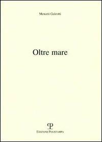 Oltre mare - Menotti Galeotti - Libro Polistampa 2005 | Libraccio.it