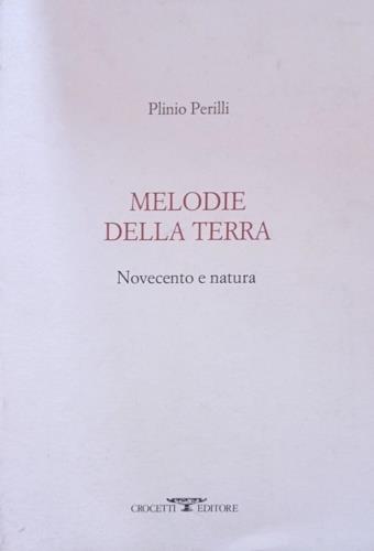 Melodie della terra. Novecento e natura - Plinio Perilli - Libro Crocetti 1998 | Libraccio.it