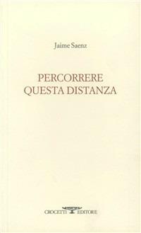 Percorrere questa distanza - Jaime Saenz - Libro Crocetti 2013, Lèkythos | Libraccio.it