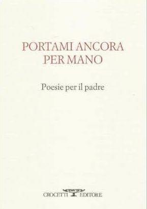 Portami ancora per mano. Poesie per il padre  - Libro Crocetti 2001, Anthologia | Libraccio.it