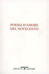 Poesia d'amore del Novecento  - Libro Crocetti 2003, Kylix | Libraccio.it