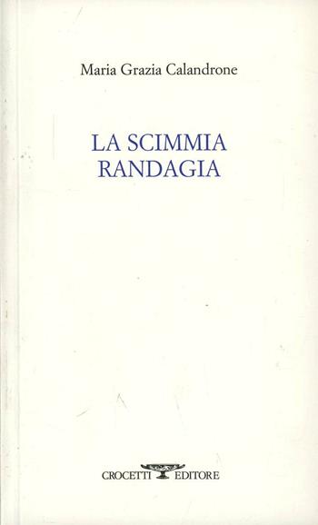 La scimmia randagia - Maria Grazia Calandrone - Libro Crocetti 2004, Neòteroi | Libraccio.it