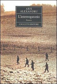 L' interrogatorio - Alexandru Aris - Libro Crocetti 2005, Aristea | Libraccio.it
