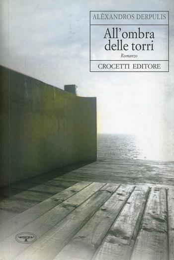 All'ombra delle torri - Alexandros Derpulis - Libro Crocetti 2006 | Libraccio.it