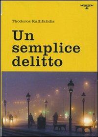Un semplice delitto - Thòdoros Kallifatidis - Libro Crocetti 2012, Piccola aristea | Libraccio.it