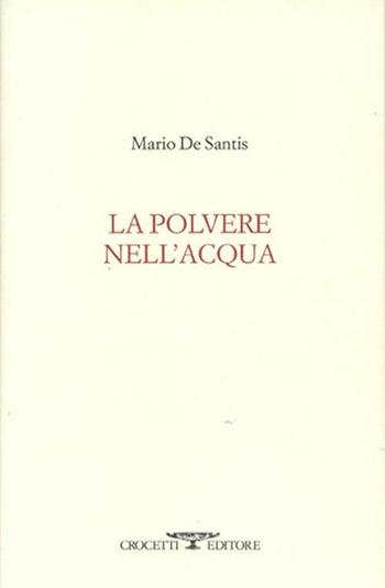 La polvere nell'acqua - Mario De Santis - Libro Crocetti 2012, Aryballos | Libraccio.it