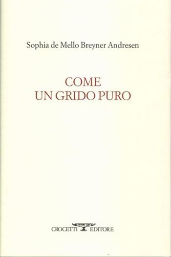 Come un grido puro. Testo portoghese a fronte - Sophia de Mello Breyner Andresen - Libro Crocetti 2013, Lèkythos | Libraccio.it
