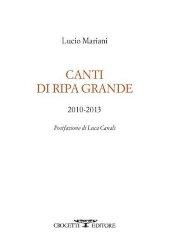 Canti di Ripa Grande 2010-2013 - Lucio Mariani - Libro Crocetti 2013, Aryballos | Libraccio.it