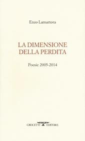 La dimensione della perdita. Poesie 2005-2014