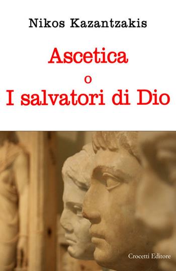 Ascetica o i salvatori di Dio - Nikos Kazantzakis - Libro Crocetti 2017 | Libraccio.it