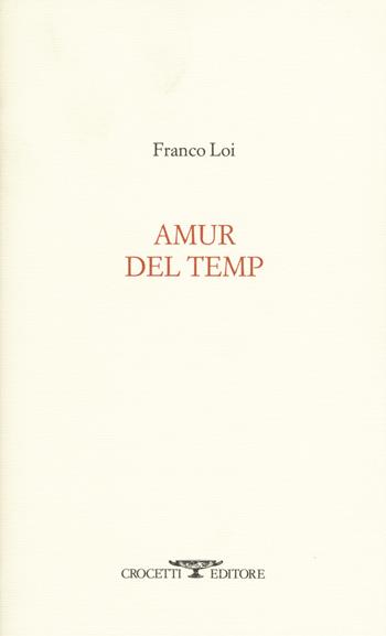 Amur del temp - Franco Loi - Libro Crocetti 2018, Aryballos | Libraccio.it