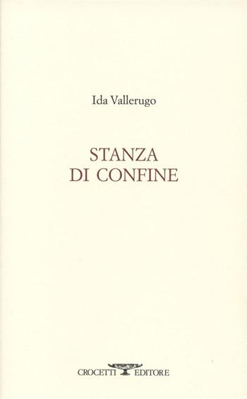 Stanza di confine - Ida Vallerugo - Libro Crocetti 2013, Aryballos | Libraccio.it