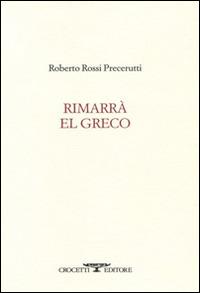 Rimarrà El Greco - Roberto Rossi Precerutti - Libro Crocetti 2015, Aryballos | Libraccio.it