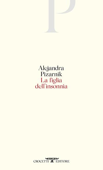 La figlia dell'insonnia. Testo originale a fronte - Alejandra Pizarnik - Libro Crocetti 2020 | Libraccio.it