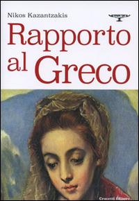 Rapporto al Greco - Nikos Kazantzakis - Libro Crocetti 2015, Piccola aristea | Libraccio.it