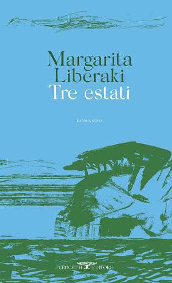 Tre estati - Margarita Liberaki - Libro Crocetti 2021, Mediterranea | Libraccio.it
