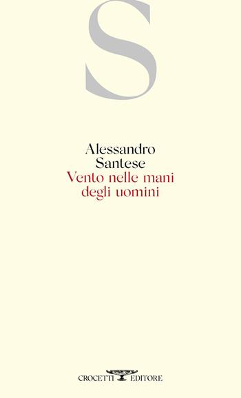 Vento nelle mani degli uomini - Alessandro Santese - Libro Crocetti 2022 | Libraccio.it