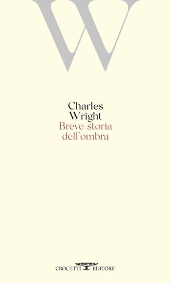 Breve storia dell'ombra - Charles Wright - Libro Crocetti 2021 | Libraccio.it
