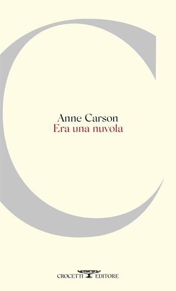 Era una nuvola. Testo inglese a fronte - Anne Carson - Libro Crocetti 2021 | Libraccio.it