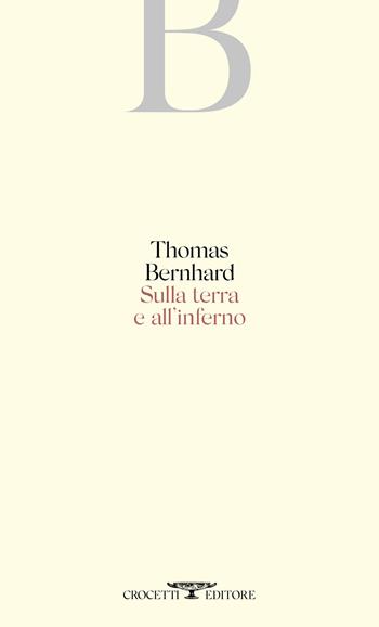 Sulla terra e all'inferno - Thomas Bernhard - Libro Crocetti 2020 | Libraccio.it