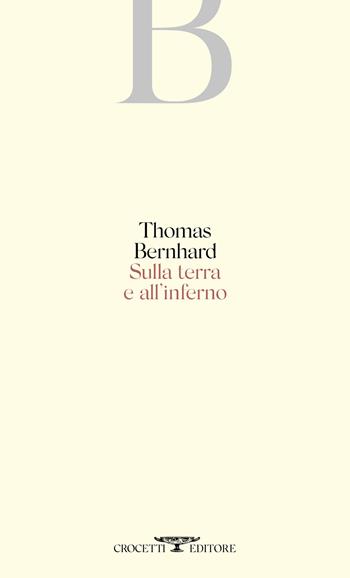 Sulla terra e all'inferno - Thomas Bernhard - Libro Crocetti 2020 | Libraccio.it