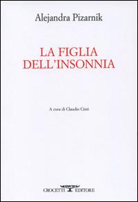 La figlia dell'insonnia. Testo originale a fronte - Alejandra Pizarnik - Libro Crocetti 2015, Armonia | Libraccio.it