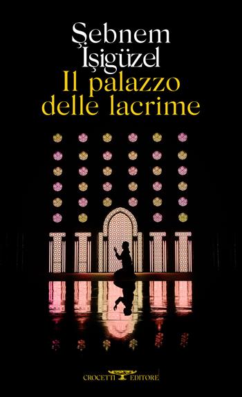 Il palazzo delle lacrime - Sebnem Isigüzel - Libro Crocetti 2023, Mediterranea | Libraccio.it