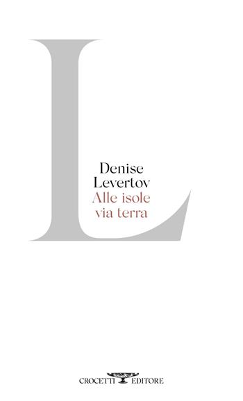 Alle isole via terra. Testo inglese a fronte - Denise Levertov - Libro Crocetti 2023, Poesia | Libraccio.it