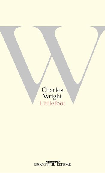 Littlefoot. Testo inglese a fronte. Ediz. bilingue - Charles Wright - Libro Crocetti 2023, Poesia | Libraccio.it