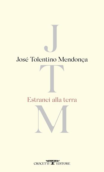 Estranei alla terra. Testo portoghese a fronte. Ediz. bilingue - José Tolentino Mendonça - Libro Crocetti 2023, Poesia | Libraccio.it