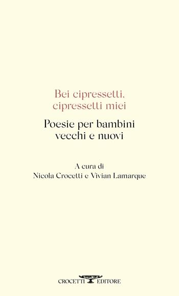 Bei cipressetti, cipressetti miei. Poesie per bambini vecchi e nuovi  - Libro Crocetti 2023, Poesia | Libraccio.it