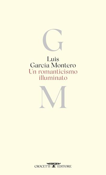 Romanticismo illuminato. Testo originale a fronte - Luis Garcia Montero - Libro Crocetti 2024, Poesia | Libraccio.it