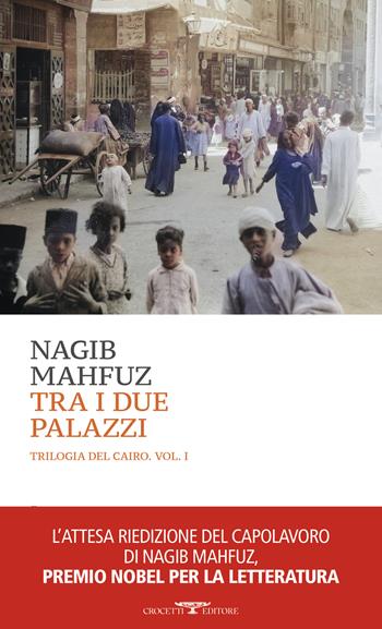 Tra i due palazzi. La trilogia del Cairo. Vol. 1 - Nagib Mahfuz - Libro Crocetti 2024, Mediterranea | Libraccio.it