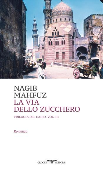 La via dello zucchero. Trilogia del Cairo. Vol. 3 - Nagib Mahfuz - Libro Crocetti 2025, Mediterranea | Libraccio.it
