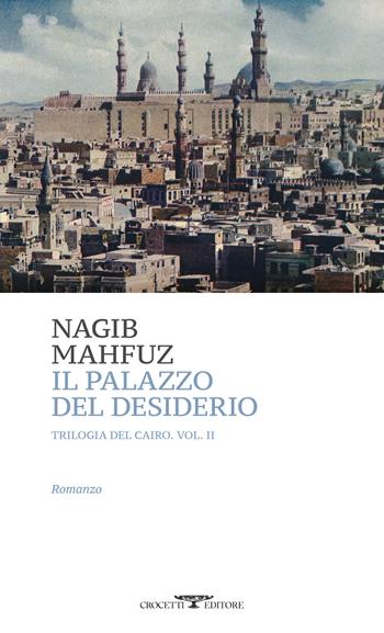 Il palazzo del desiderio. Trilogia del Cairo. Vol. 2 - Nagib Mahfuz - Libro Crocetti 2025, Mediterranea | Libraccio.it