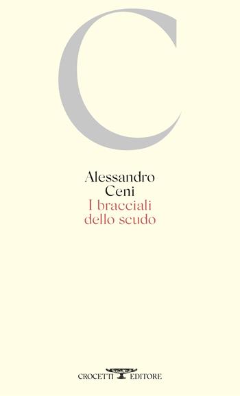 I bracciali dello scudo - Alessandro Ceni - Libro Crocetti 2025, Poesia | Libraccio.it