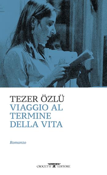 Viaggio al termine della vita - Tezer Özlü - Libro Crocetti 2025, Mediterranea | Libraccio.it