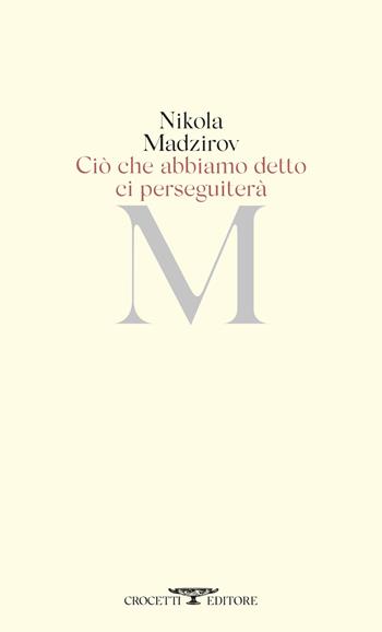 Ciò che abbiamo detto ci perseguiterà. Testo originale a fronte - Nikola Madzirov - Libro Crocetti 2025, Poesia | Libraccio.it