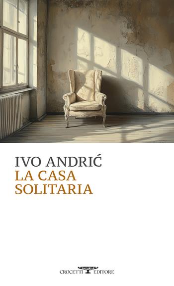 La casa solitaria - Ivo Andríc - Libro Crocetti 2025, Mediterranea | Libraccio.it